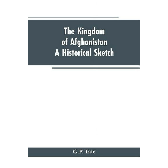 The Kingdom of Afghanistan: A Historical Sketch, (Paperback)
