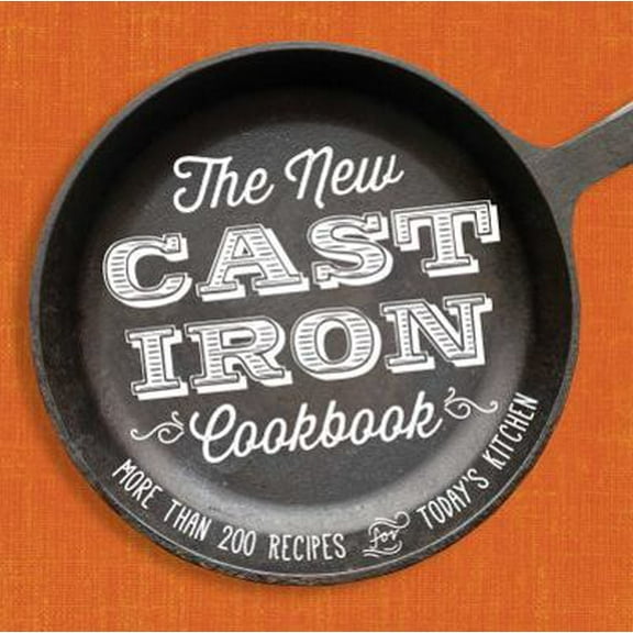 Pre-Owned The New Cast-Iron Cookbook: More Than 200 Recipes for Today's Kitchen (Paperback) 1440589763 9781440589768