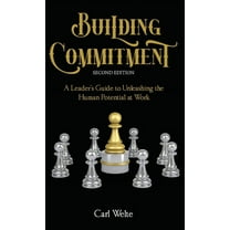 Building Commitment: A Leader's Guide to Unleashing the Human Potential at Work, (Hardcover)