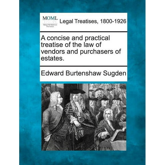 A concise and practical treatise of the law of vendors and purchasers of estates. (Paperback)