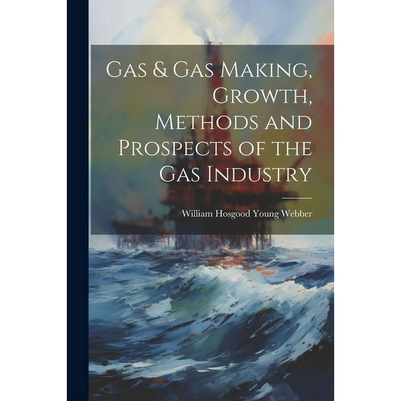 Gas & gas Making, Growth, Methods and Prospects of the gas Industry (Paperback)