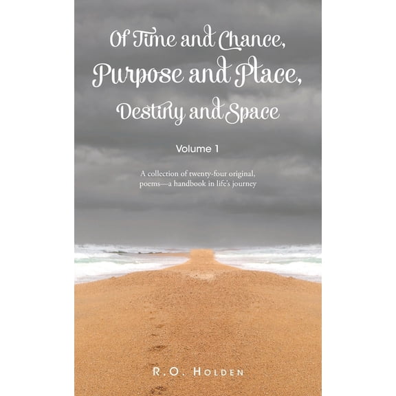Of Time and Chance, Purpose and Place, Destiny and Space: A collection of twenty-four original, poems - a handbook in li, (Paperback)