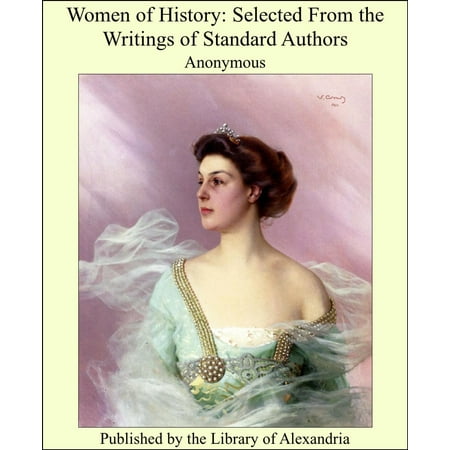 Women of History: Selected From the Writings of Standard Authors -