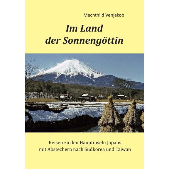 Im Land der Sonnengöttin: Reisen zu den Hauptinseln Japans mit Abstechern nach Südkorea und Taiwan, (Paperback)
