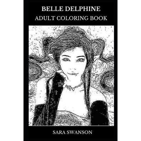 Famous On The Internet Belle Delphine Adult Coloring Book: Famous Cosplayer and Social Media Personality, Millennial Internet Celebrity and Cute Teen Inspired Adult Coloring Paperback ()