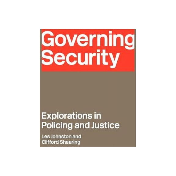 Governing Security: Explorations of Policing and Justice, (Hardcover)
