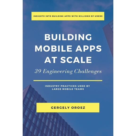 Building Mobile Apps at Scale: 39 Engineering Challenges, (Paperback)
