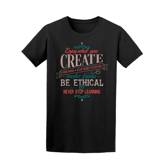 Enjoy What You Create Be Ethical T-Shirt Men -Image by Shutterstock, Male Small