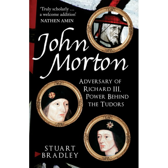 John Morton: Adversary of Richard III, Power Behind the Tudors, (Paperback)
