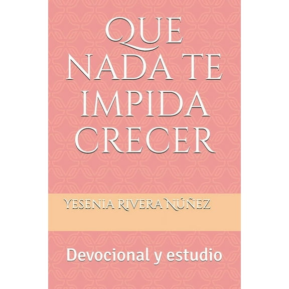 Que nada te impida crecer: Devocional y estudio, (Paperback)
