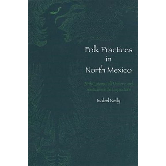 Pre-Owned LLILAS Latin American Monograph Series: Folk Practices in North Mexico : Birth Customs, Folk Medicine, and Spiritualism in the Laguna Zone (Paperback)