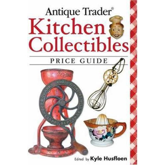 Pre-Owned Antique Trader Kitchen Collectibles Price Guide (Paperback) 089689567X 9780896895676