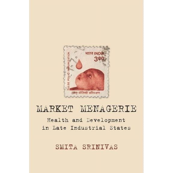 Market Menagerie : Health and Development in Late Industrial States (Hardcover)