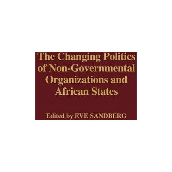 The Changing Politics of Non-Governmental Organizations and African States, (Hardcover)