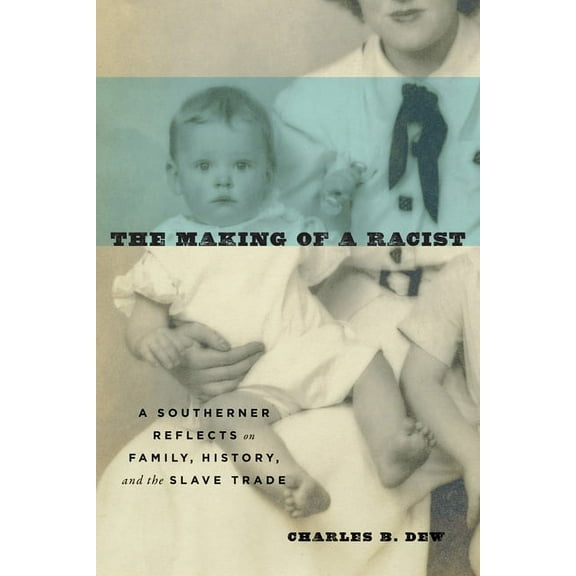 The Making of a Racist: A Southerner Reflects on Family, History, and the Slave Trade, (Hardcover)