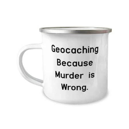 

Beautiful Geocaching Geocaching Because Murder is Wrong Epic Holiday 12oz Camper Mug From Friends