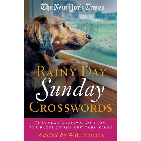 The New York Times Rainy Day Sunday Crosswords : 75 Sunday Puzzles from the Pages of The New York
