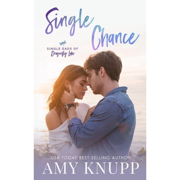 Single Dads of Dragonfly Lake Single Chance: A Single Dad Surprise Pregnancy Romance, Book 3, (Paperback)
