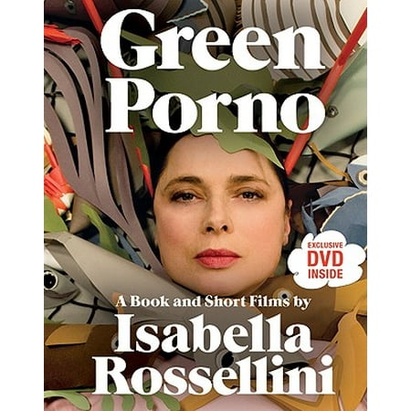 Green Porno : A Book and Short Films by Isabella (The Best Porno Movis)