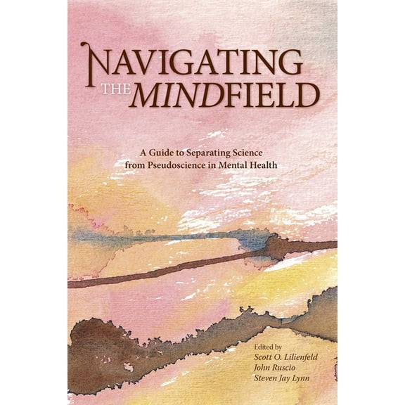 Navigating the Mindfield: A Guide to Separating Science from Pseudoscience in Mental Health, (Paperback)