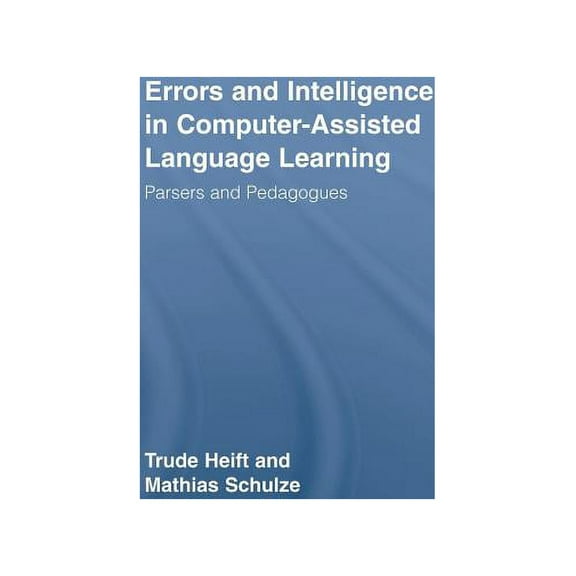 Routledge Studies in Computer Assisted L Errors and Intelligence in Computer-Assisted Language Learning: Parsers and Pedagogues, (Hardcover)