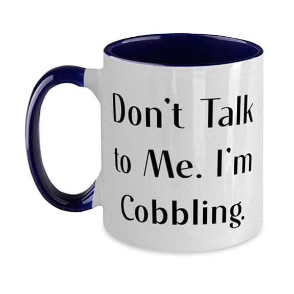 New Cobbling Gifts, Don't Talk to Me. I'm Cobbling, Birthday Two Tone 11oz Mug For Cobbling