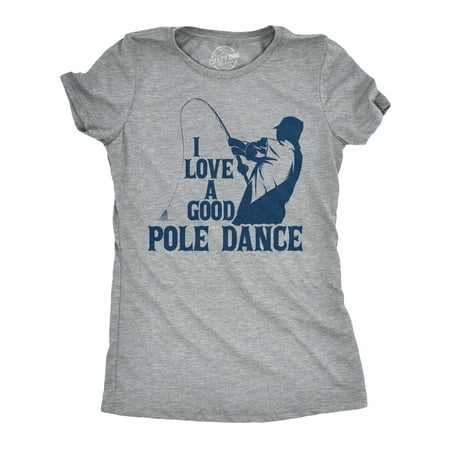 Womens I Love A Good Pole Dance T shirt Funny Fishing Gift for Fisherman