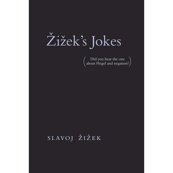 Zizek's Jokes: (Did You Hear the One about Hegel and Negation?), (Paperback)