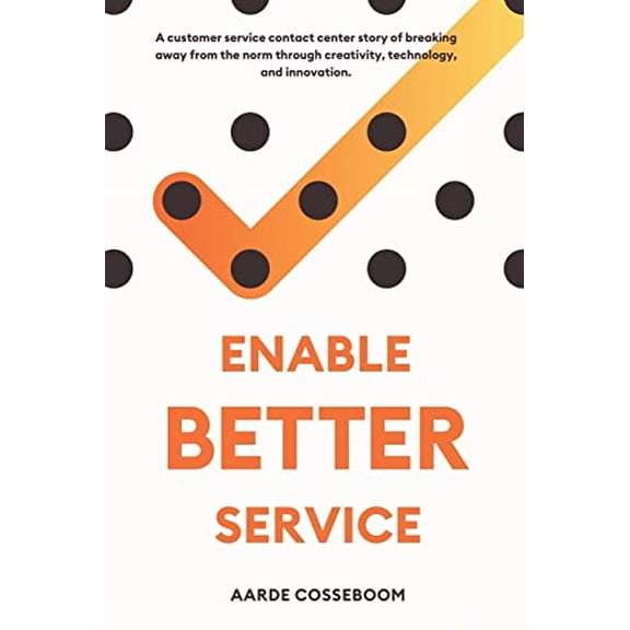 Pre-Owned Enable Better Service: A Customer Service Contact Center Story of Breaking Away from the Norm Through Creativity, Technology and Innovation., 9781798035818, 1798035812, Paperback,