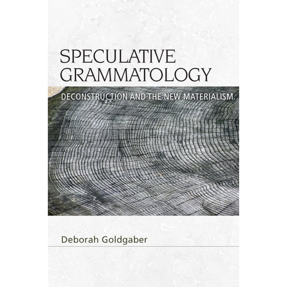 Speculative Realism Speculative Grammatology: Deconstruction and the New Materialism, (Hardcover)