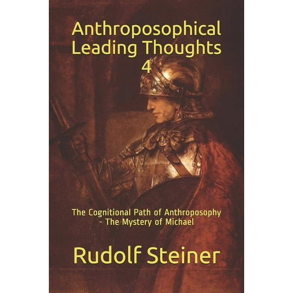 Work in Light of the Christmas Conferenc Anthroposophical Leading Thoughts 4: The Cognitional Path of Anthroposophy - The Mystery of Michael, Book 6, (Paperback)
