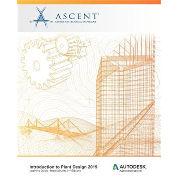Pre-Owned Introduction to Plant Design 2019 (Imperial Units): Autodesk Authorized Publisher (Paperback) by Ascent - Center for Technical Knowledge