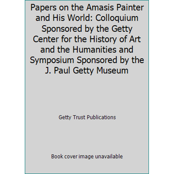 Pre-Owned Papers on the Amasis Painter and His World: Colloquium Sponsored by the Getty Center for the History of Art and the Humanities and Symposium Sponsore... (Paperback) 0892360933 9780892360932