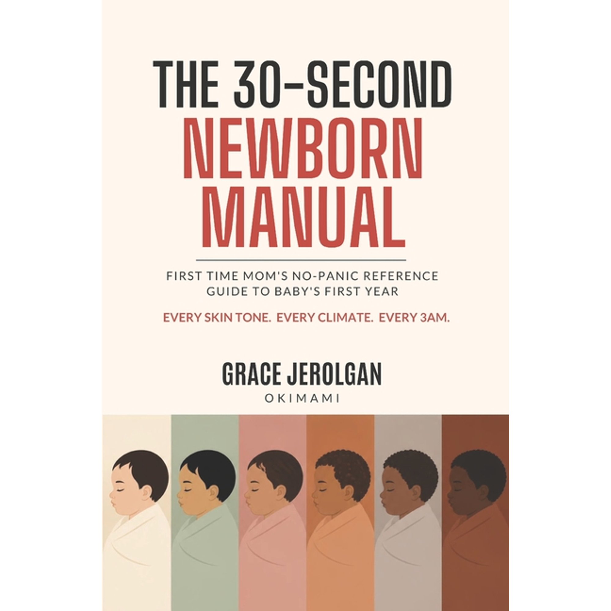 The 30-Second Newborn Manual: The First-Time Mom's No-Panic Reference Guide to Baby's First Year - Every Skin Tone, Ever, (Paperback)