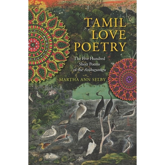 Translations from the Asian Classics Tamil Love Poetry: The Five Hundred Short Poems of the Ainkurunuru, an Early Third-Century Anthology, (Paperback)