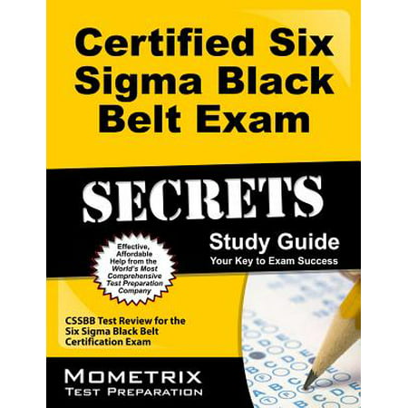 Certified Six SIGMA Black Belt Exam Secrets Study Guide : Cssbb Test Review for the Six SIGMA Black Belt Certification