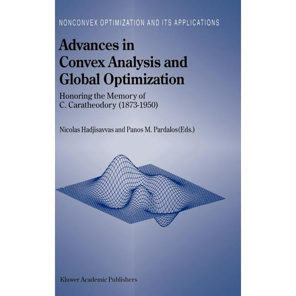 Nonconvex Optimization and Its Applicati Advances in Convex Analysis and Global Optimization: Honoring the Memory of C. Caratheodory (1873-1950), Book 54, (Hardcover)