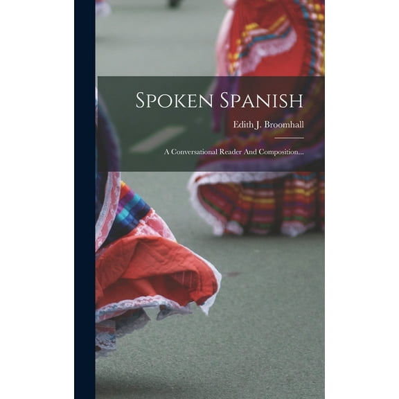 Spoken Spanish: A Conversational Reader And Composition... (Hardcover)