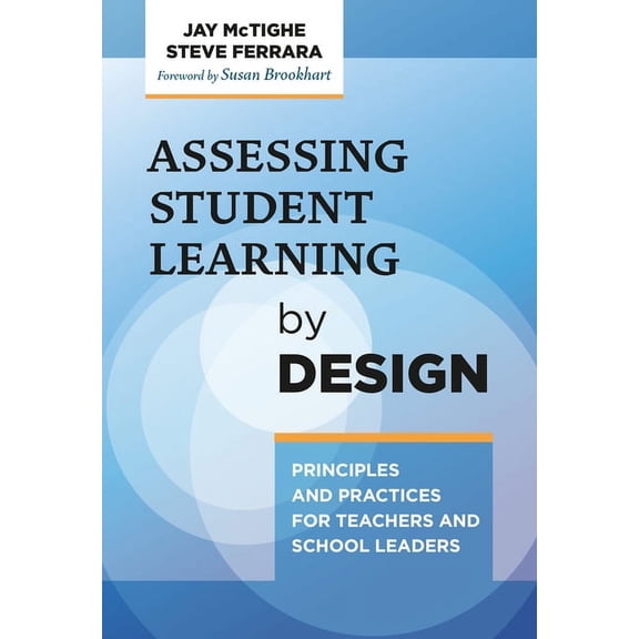 Assessing Student Learning by Design: Principles and Practices for Teachers and School Leaders, (Paperback)