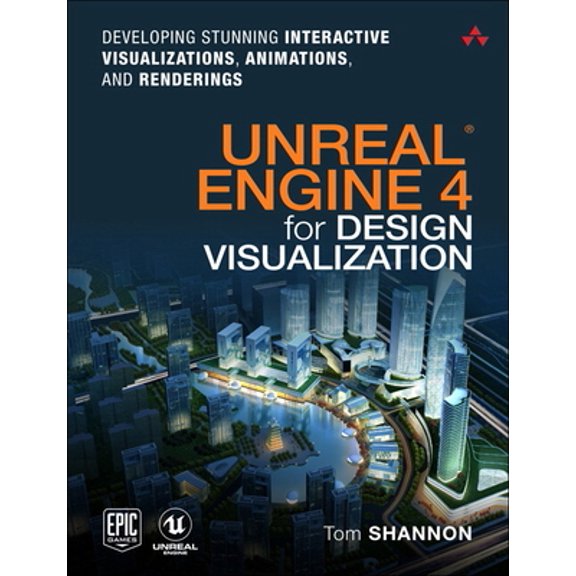 Pre-Owned Unreal Engine 4 for Design Visualization: Developing Stunning Interactive Visualizations, Animations, and Renderings (Paperback) 0134680707 9780134680705