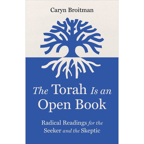 The Torah Is an Open Book: Radical Readings for the Seeker and the Skeptic, (Hardcover)
