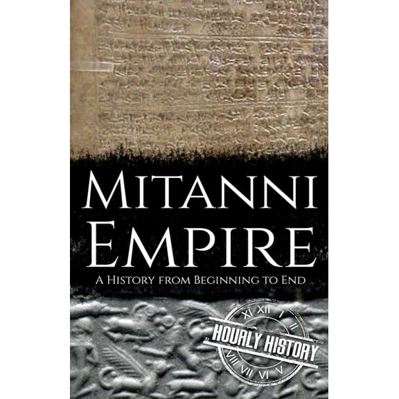 Ancient Civilizations Mitanni Empire: A History from Beginning to End, (Paperback)