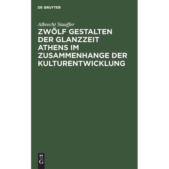 Pre-Owned Zwlf Gestalten Der Glanzzeit Athens Im Zusammenhange Der Kulturentwicklung, (Hardcover)