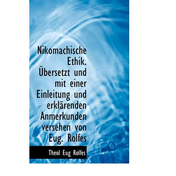 Nikomachische Ethik. Ubersetzt Und Mit Einer Einleitung Und Erklarenden Anmerkunden Versehen Von Eug (Hardcover)