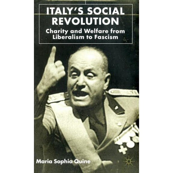 Italy's Social Revolution: Charity and Welfare from Liberalism to Fascism, (Hardcover)