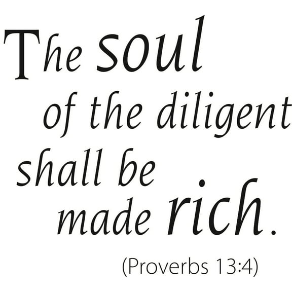 The soul of the dilligent Shall Be Made Rich - Life KJV Bible Quote Sticker Vinyl Wall Decal 16 X 16 Inches