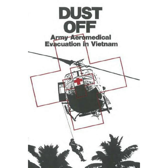 Dust Off: Army Aeromedical Evacuation in Vietnam