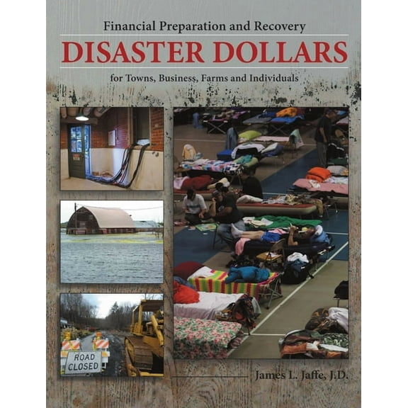 Disaster Dollars: Financial Preparation and Recovery for Towns, Businesses, Farms, and Individuals (Paperback)