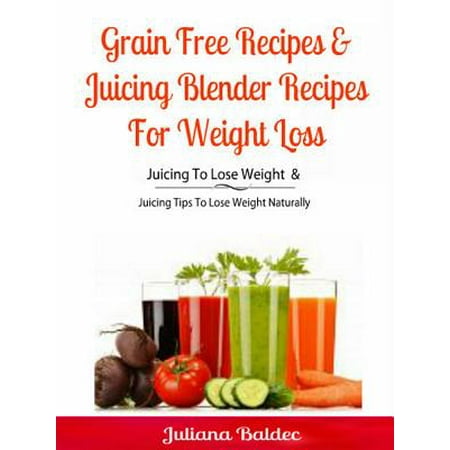 Grain Free Recipes & Juicing Blender Recipes For Weight Loss -