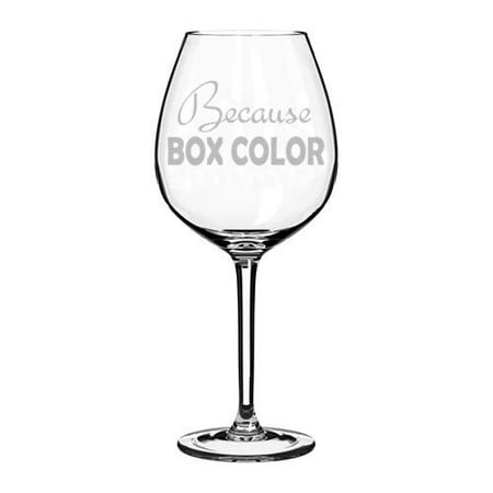 

Wine Glass Goblet Funny Hair Stylist Hairdresser Because Box Color (20 oz Jumbo)